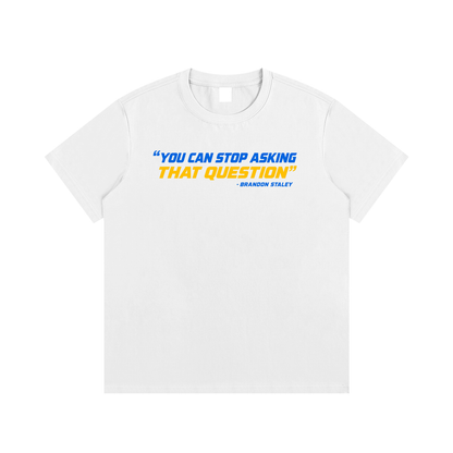 Stop Asking That Question T-Shirt
