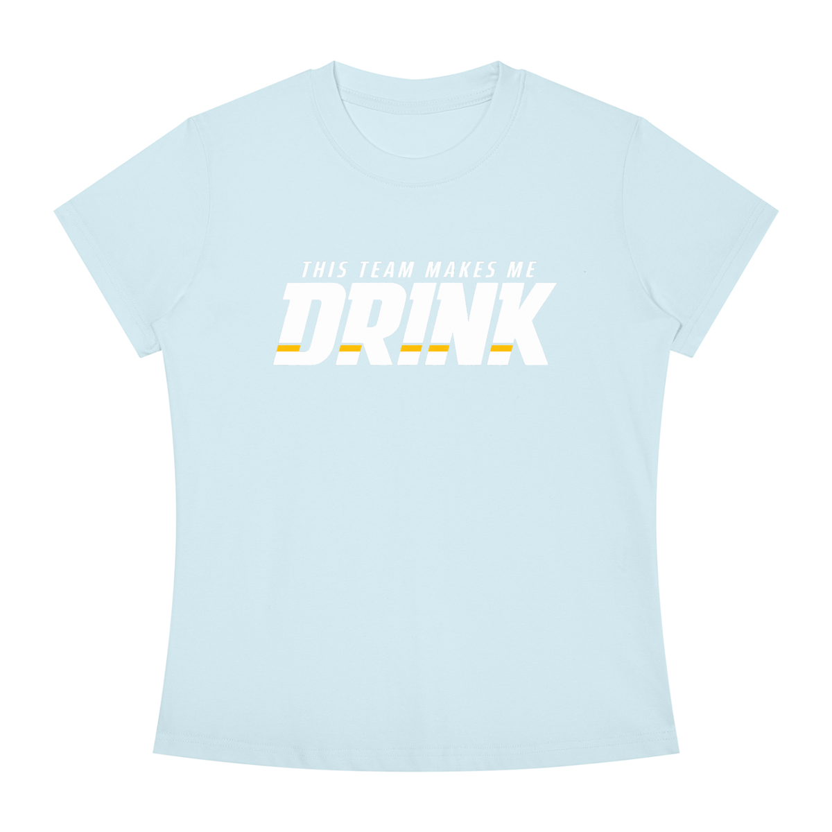 WOMEN'S | THIS TEAM MAKES ME DRINK