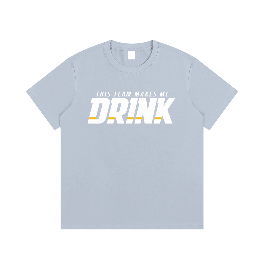 THIS TEAM MAKES ME DRINK (WHITE FONT) TEE