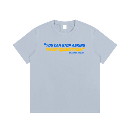 Stop Asking That Question T-Shirt